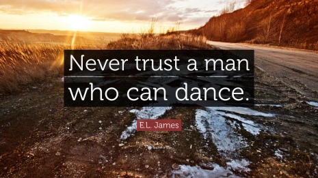 355968-E-L-James-Quote-Never-trust-a-man-who-can-dance